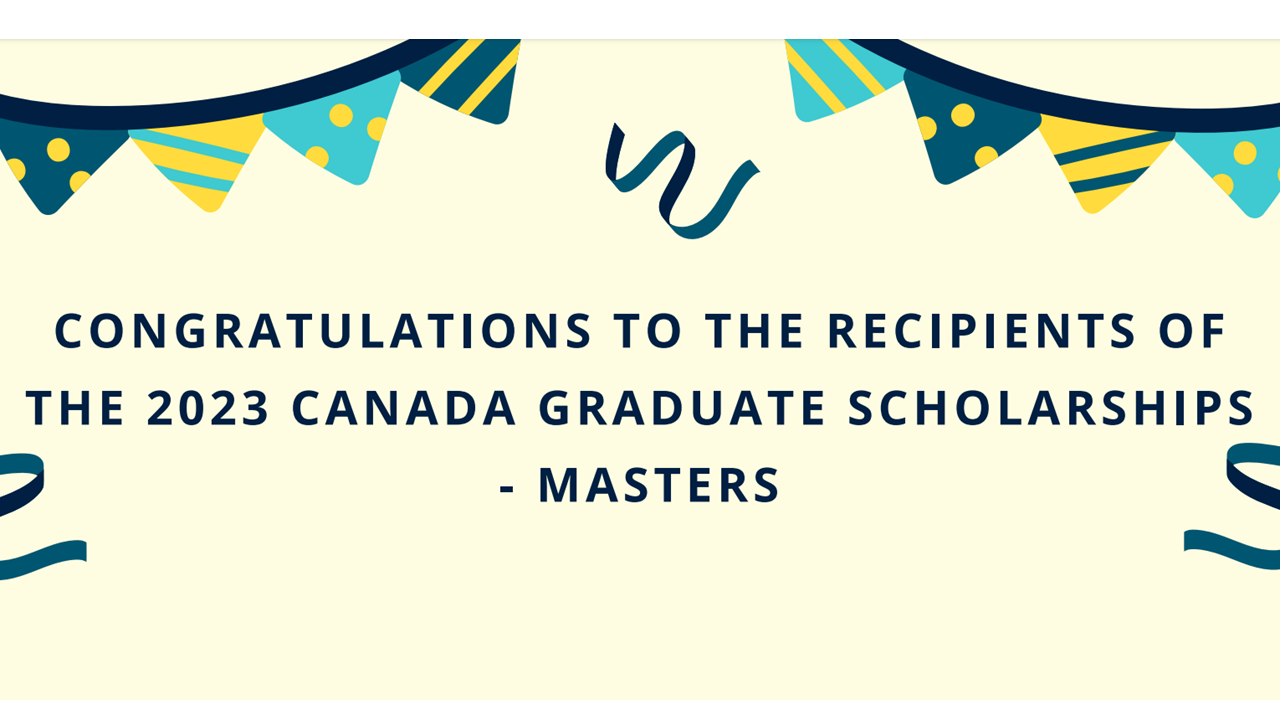 Congratulations 2023 Canada Graduate Scholarship Master’s and Indigenous Scholars Award winners!